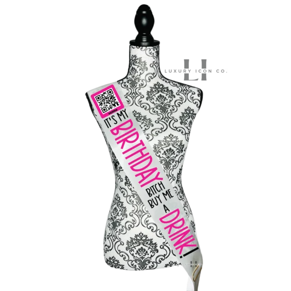 It's My Birthday B**** Buy Me a Drink Sash with QR code. By Luxury Icon Co.