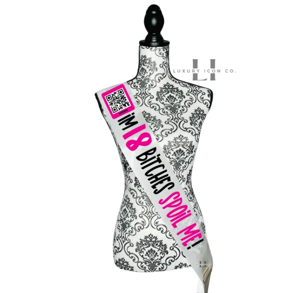 I'm 18 B****** spoil me sash with QR code. By Luxury Icon Co.